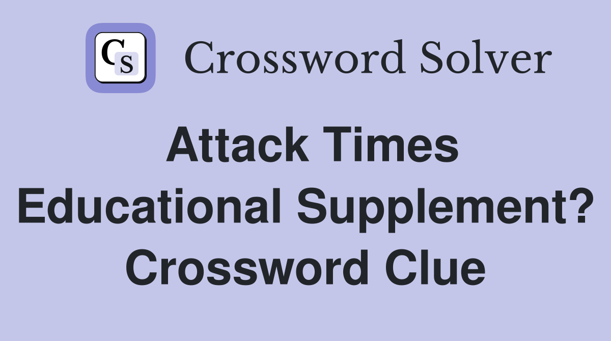 Attack Times Educational Supplement? Crossword Clue