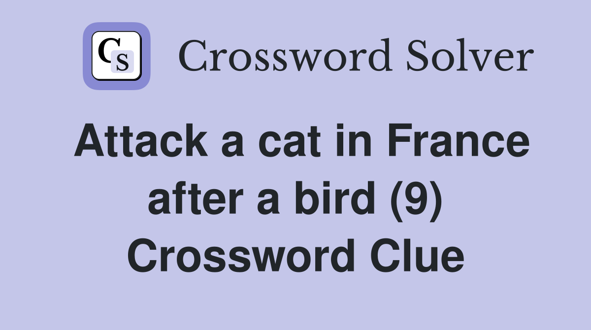 Attack a cat in France after a bird (9) Crossword Clue