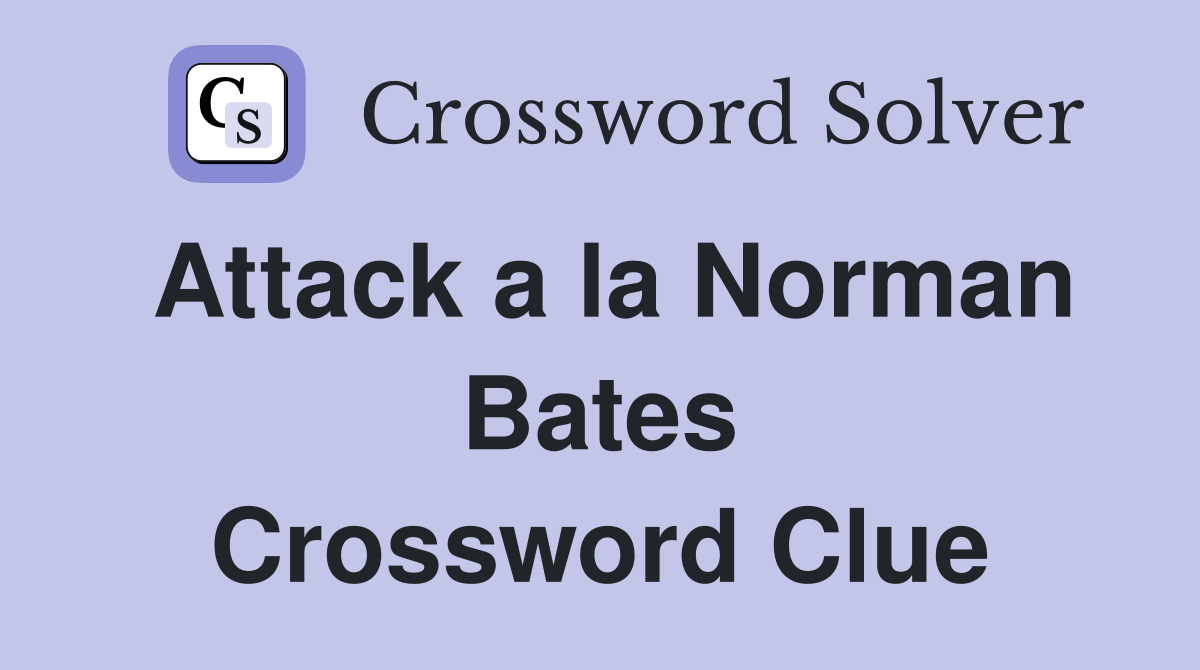 Attack a la Norman Bates Crossword Clue