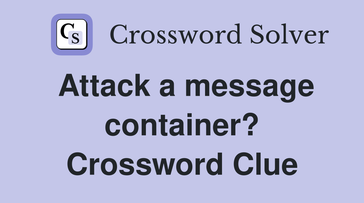 Attack a message container? Crossword Clue