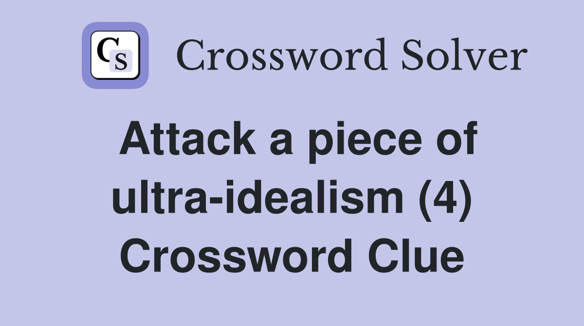 Attack a piece of ultra-idealism (4) Crossword Clue