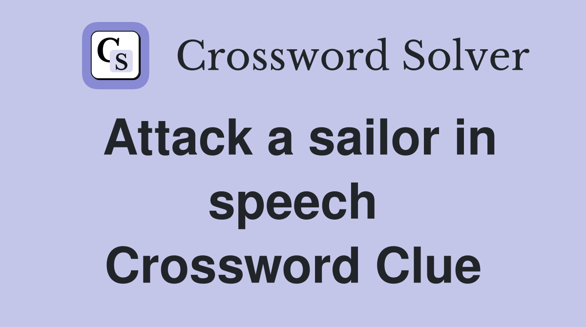 Attack a sailor in speech Crossword Clue