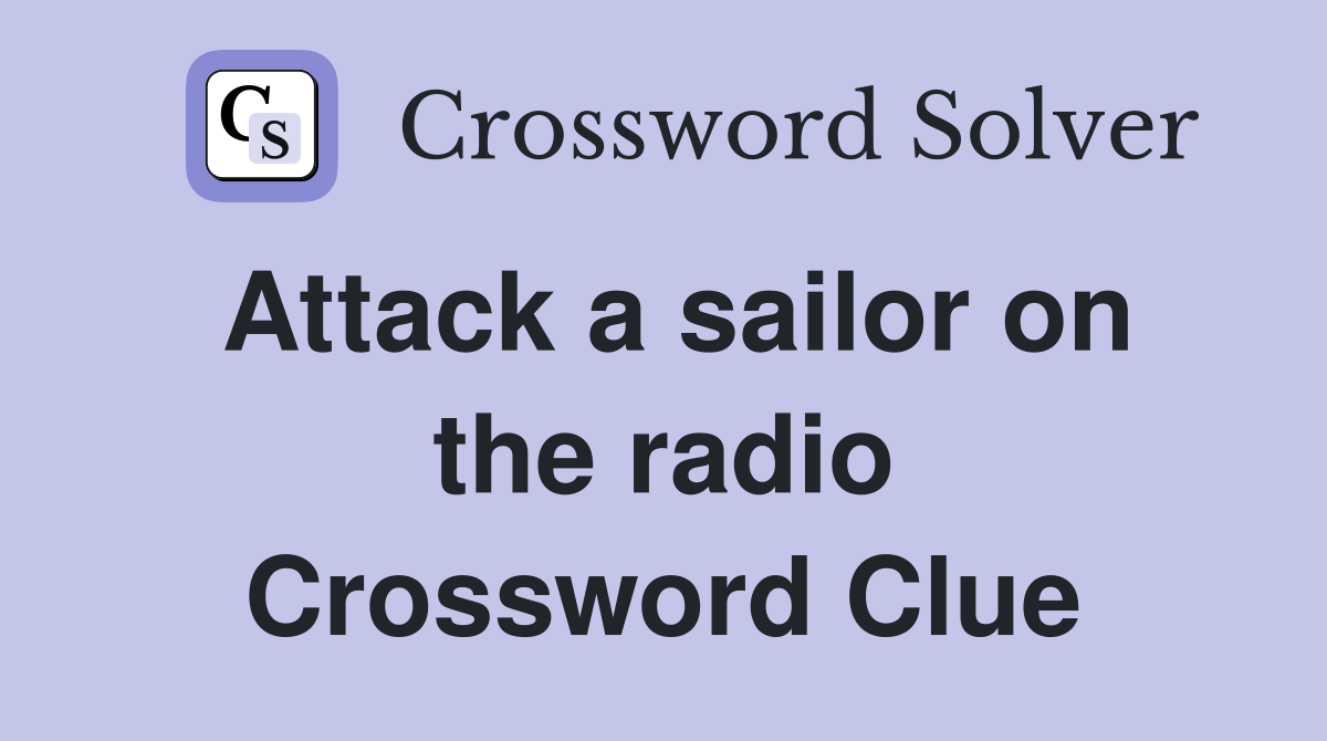Attack a sailor on the radio Crossword Clue