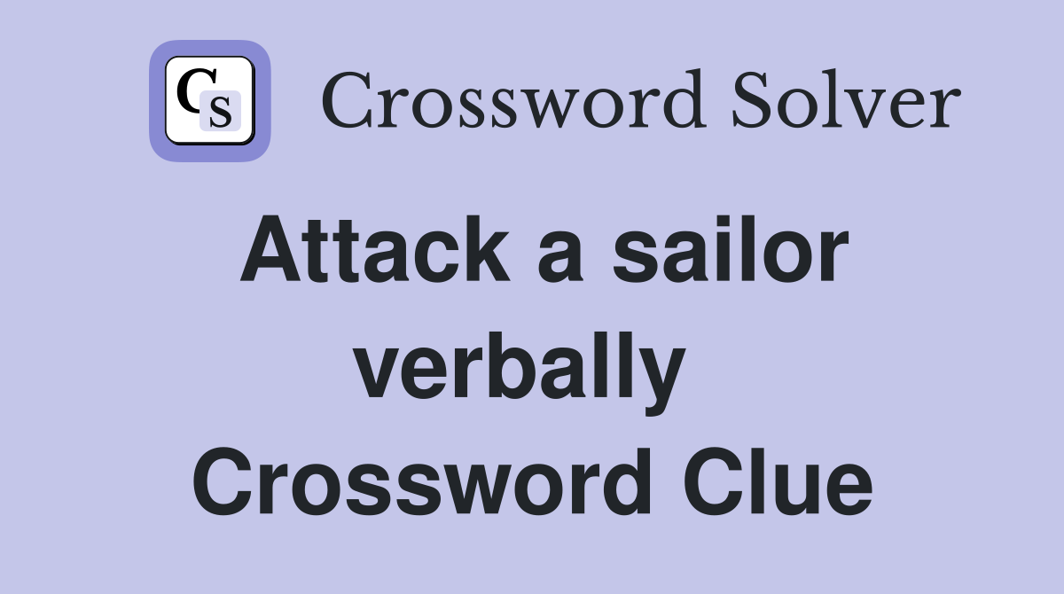 Attack a sailor verbally  Crossword Clue