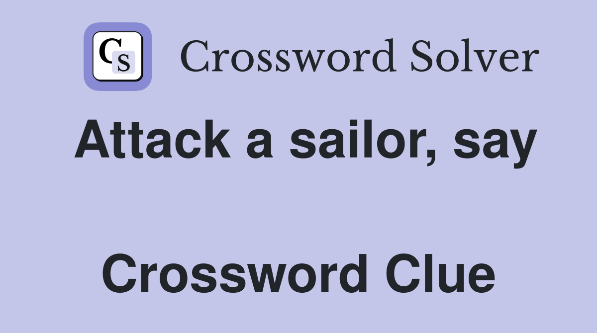 Attack a sailor, say  Crossword Clue