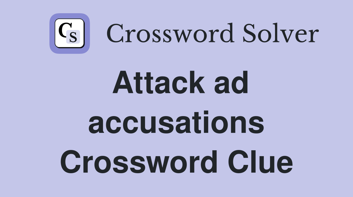 Attack ad accusations Crossword Clue