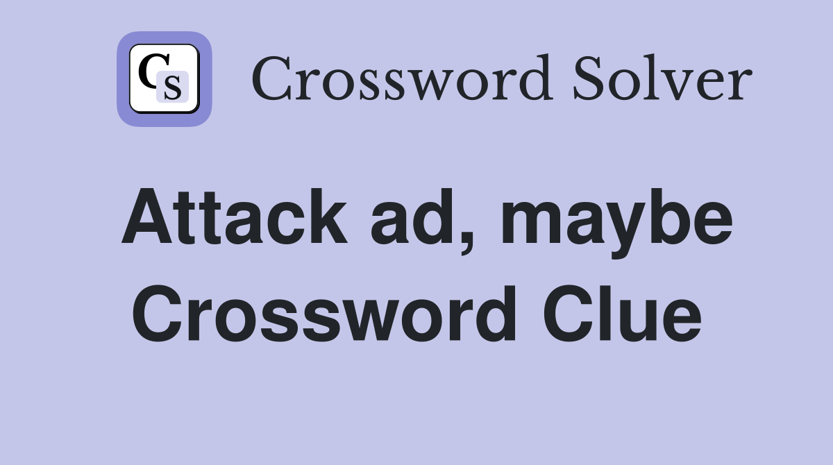 Attack ad, maybe Crossword Clue