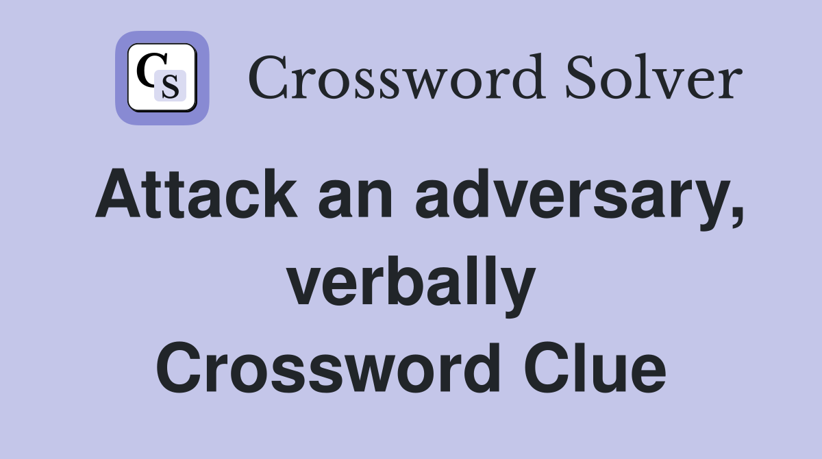 Attack an adversary, verbally Crossword Clue