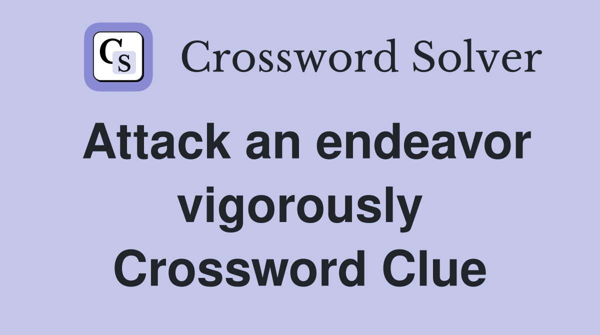 Attack an endeavor vigorously Crossword Clue