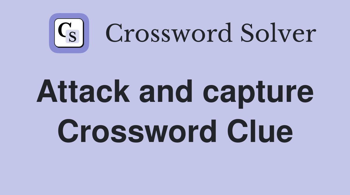 Attack and capture  Crossword Clue