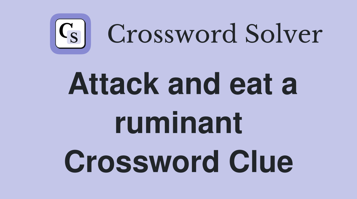 Attack and eat a ruminant Crossword Clue