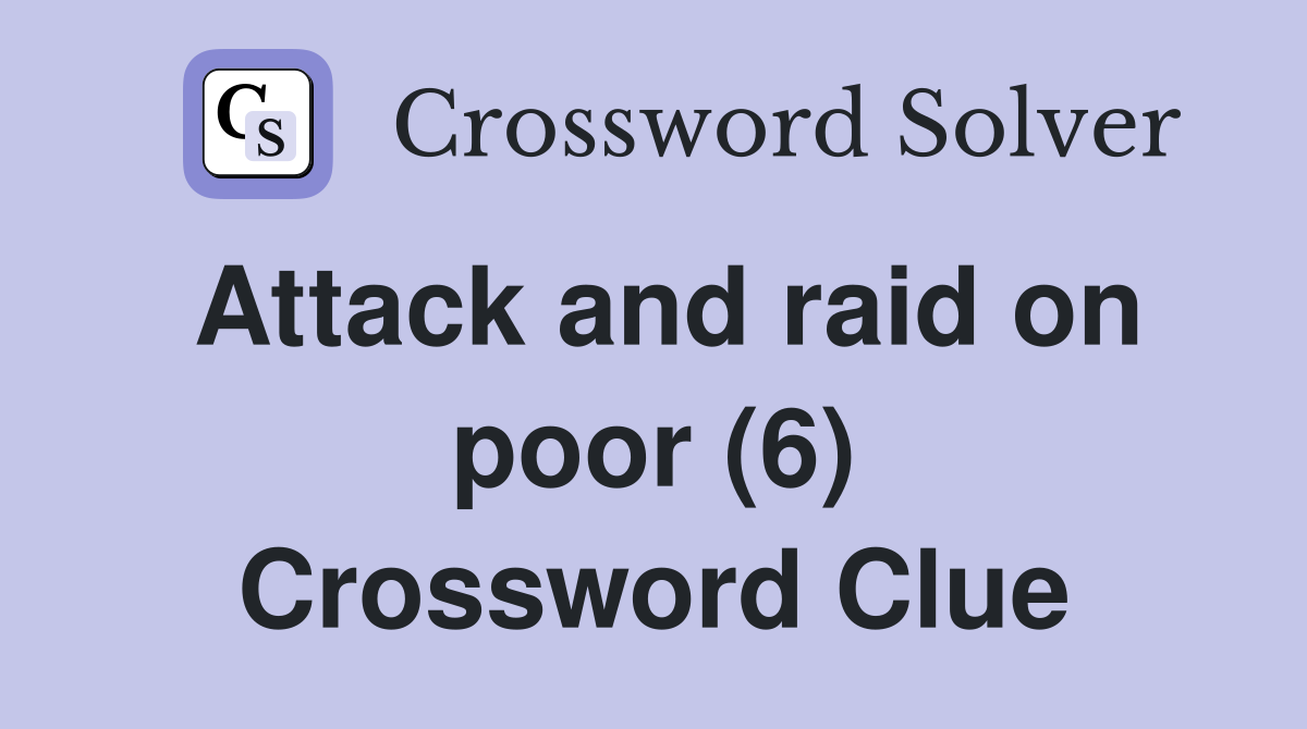 Attack and raid on poor (6) Crossword Clue