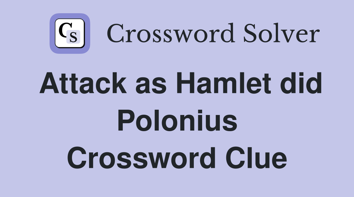 Attack as Hamlet did Polonius Crossword Clue