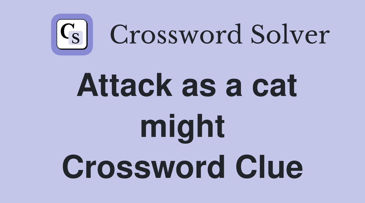 Attack as a cat might Crossword Clue