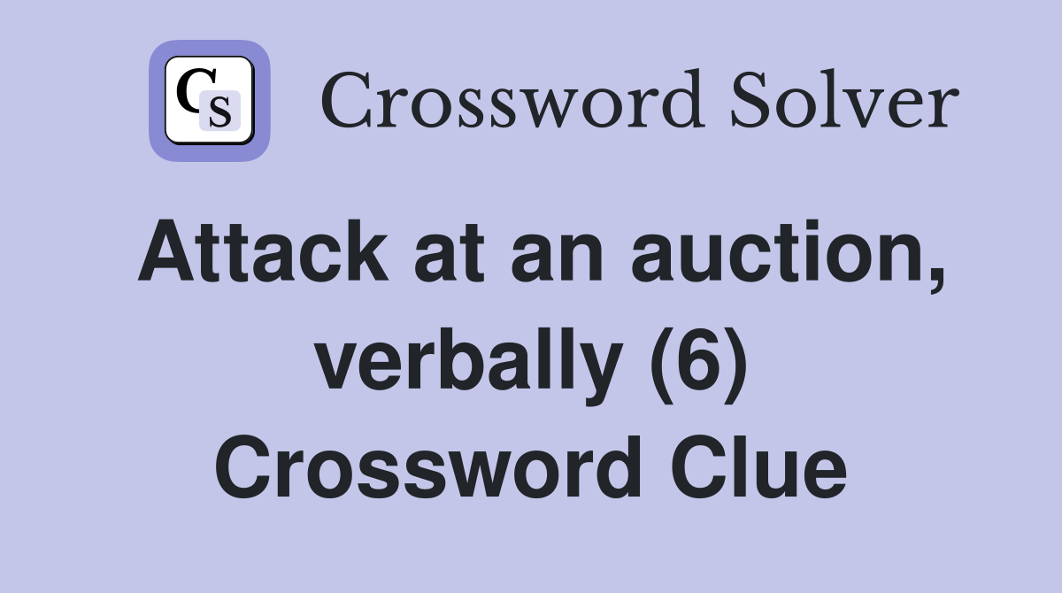 Attack at an auction, verbally (6) Crossword Clue