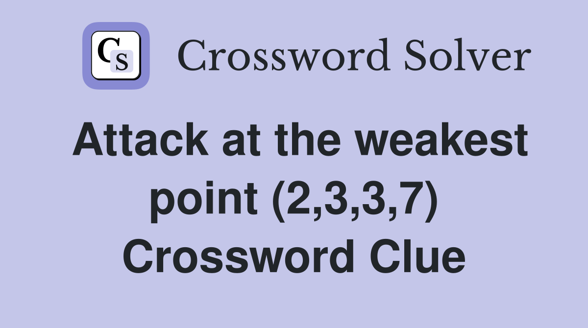 Attack at the weakest point (2,3,3,7) Crossword Clue