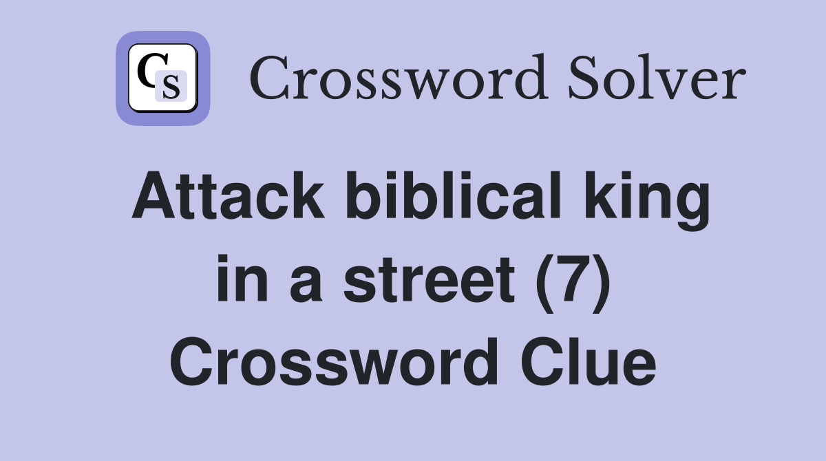 Attack biblical king in a street (7) Crossword Clue