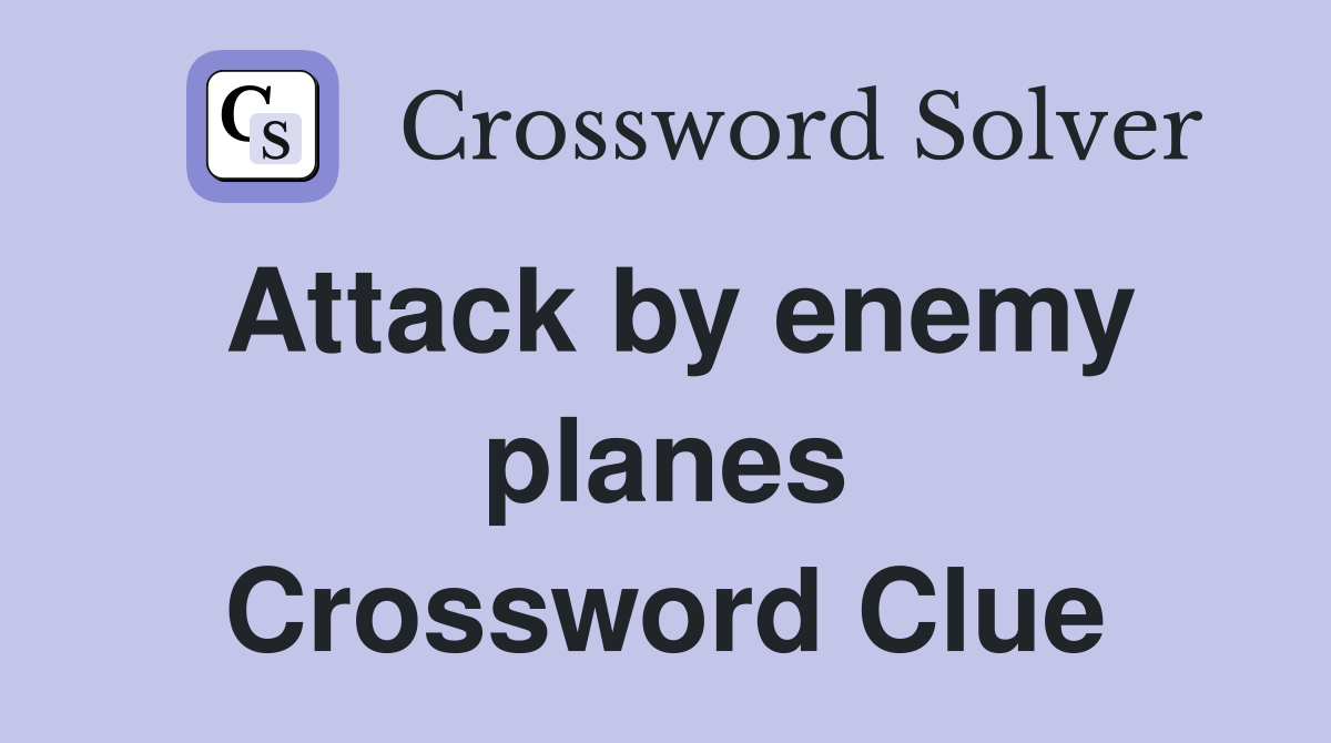 Attack by enemy planes Crossword Clue