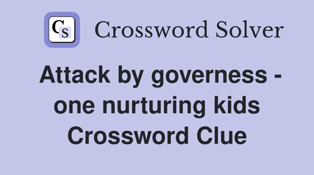 Attack by governess - one nurturing kids Crossword Clue