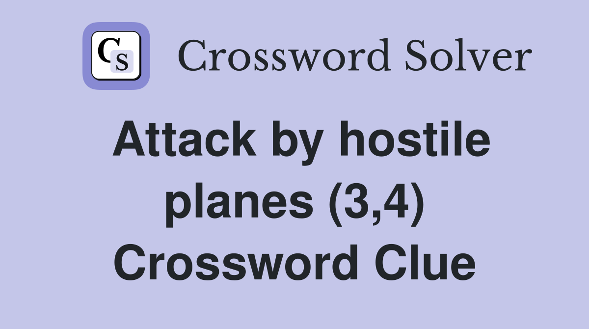 Attack by hostile planes (3,4) Crossword Clue