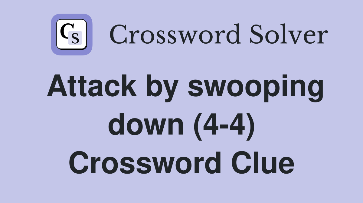 Attack by swooping down (4-4) Crossword Clue