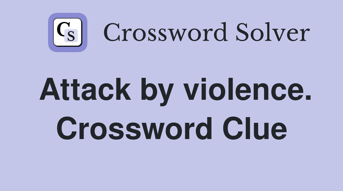 Attack by violence. Crossword Clue