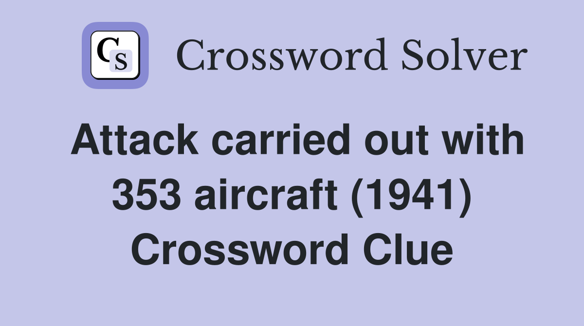 Attack carried out with 353 aircraft (1941) Crossword Clue