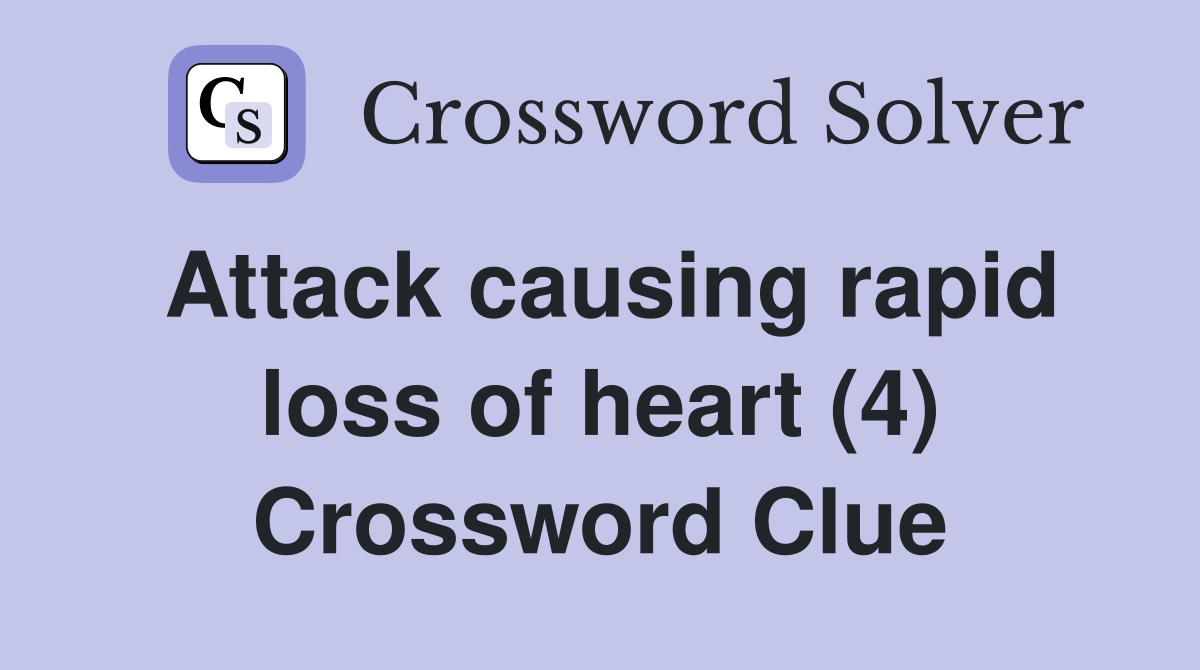 Attack causing rapid loss of heart (4) Crossword Clue