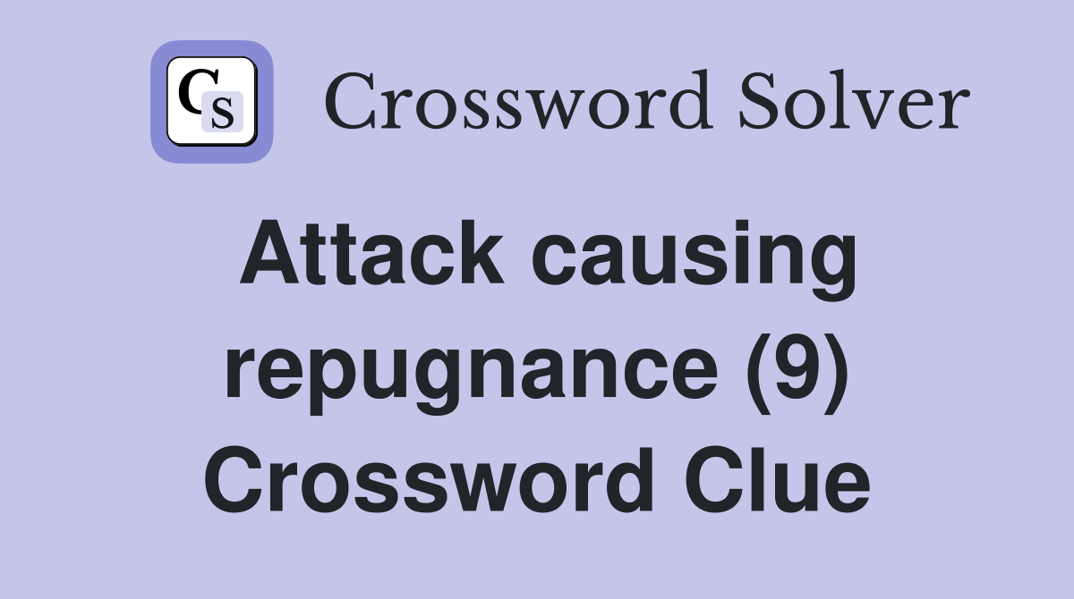 Attack causing repugnance (9) Crossword Clue