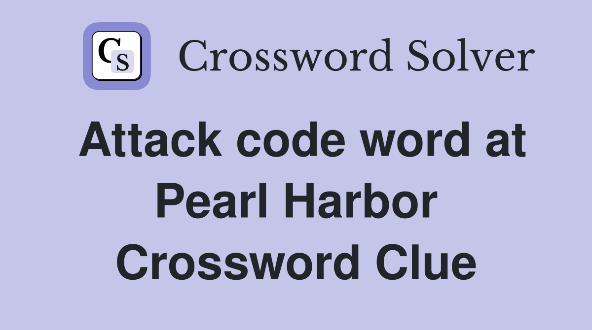 Attack code word at Pearl Harbor Crossword Clue