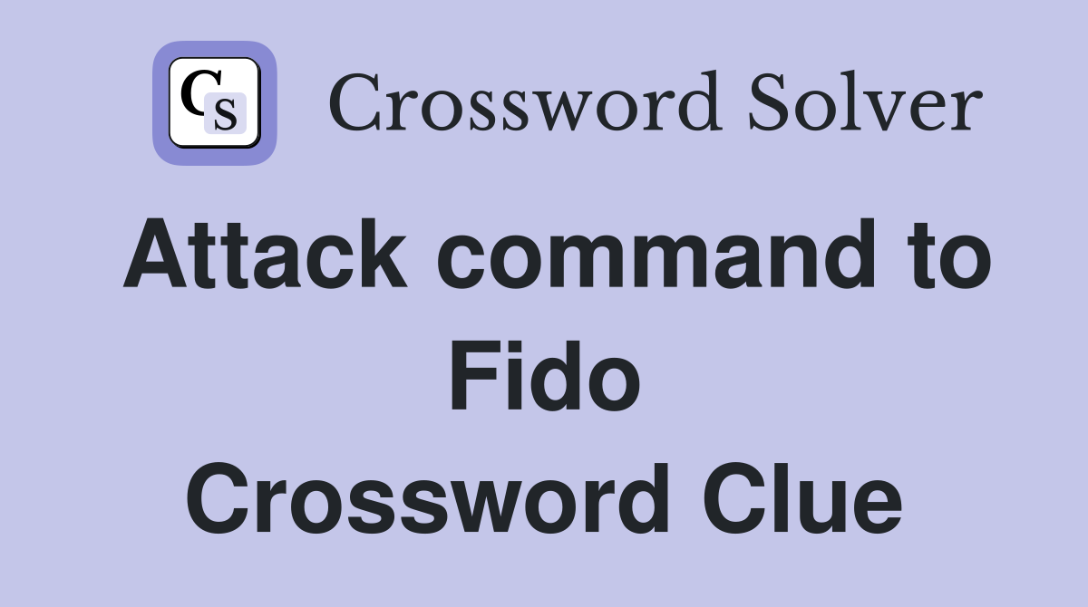 Attack command to Fido Crossword Clue