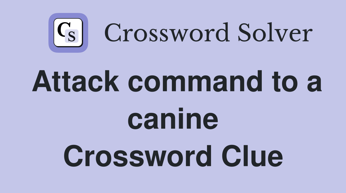 Attack command to a canine Crossword Clue