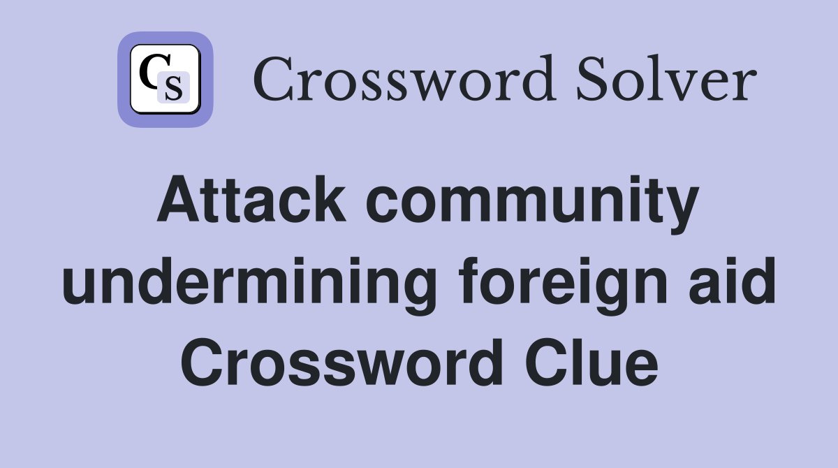 Attack community undermining foreign aid Crossword Clue