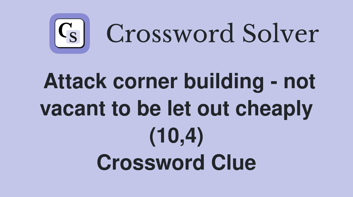 Attack corner building - not vacant to be let out cheaply (10,4) Crossword Clue