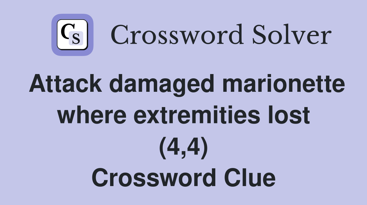 Attack damaged marionette where extremities lost (4,4) Crossword Clue
