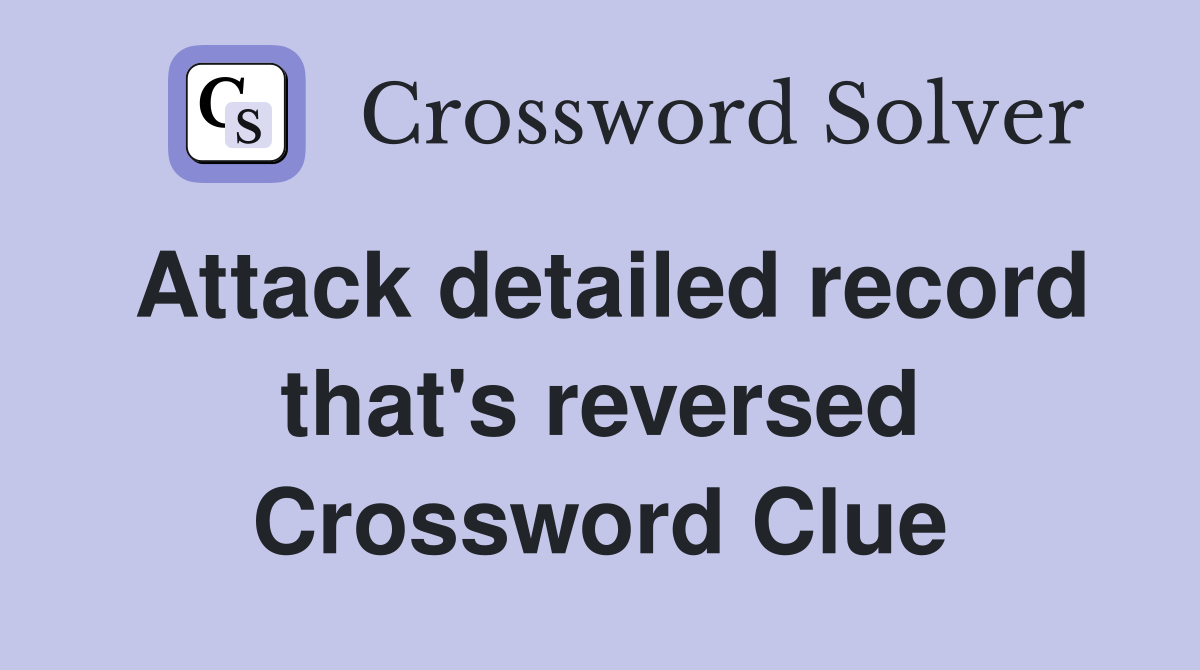 Attack detailed record that's reversed Crossword Clue