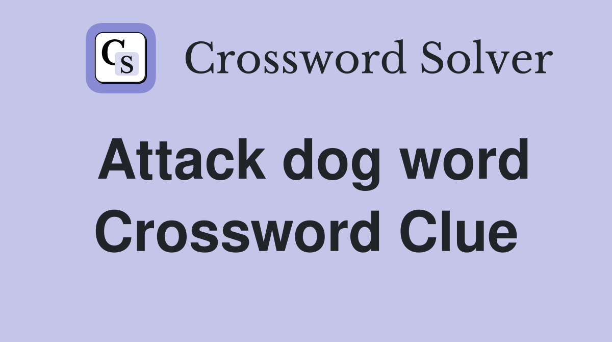 Attack dog word Crossword Clue