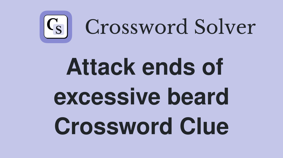 Attack ends of excessive beard Crossword Clue