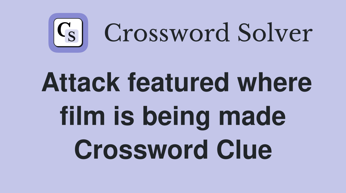 Attack featured where film is being made Crossword Clue