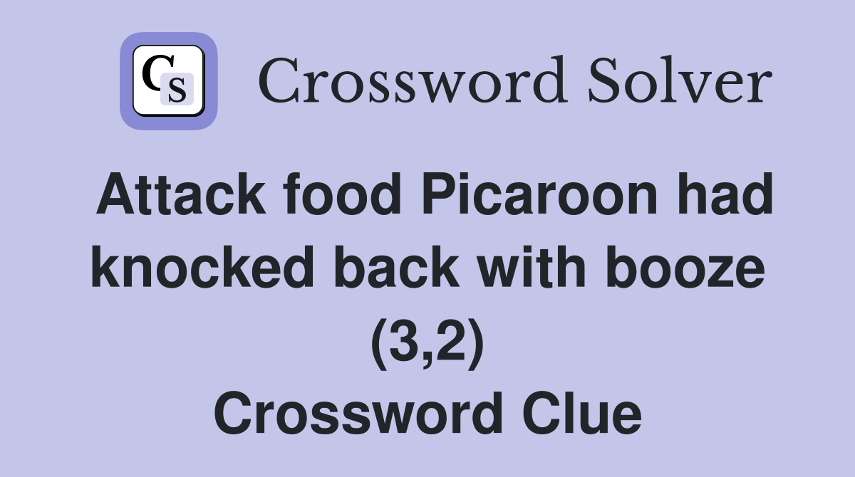 Attack food Picaroon had knocked back with booze (3,2) Crossword Clue