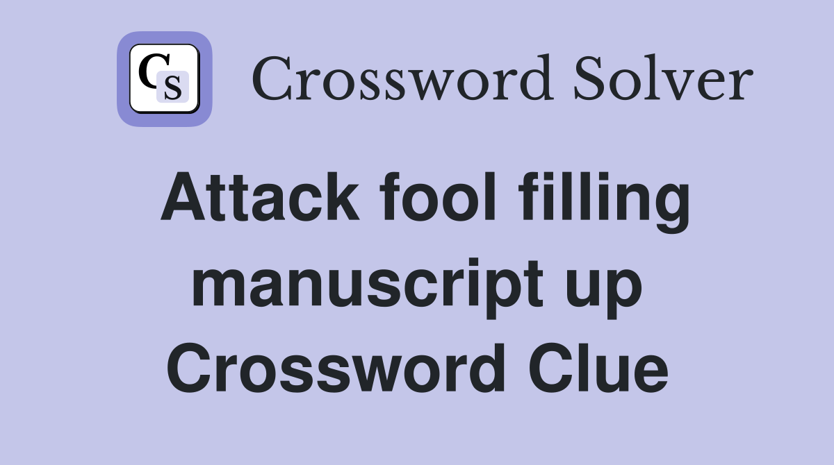 Attack fool filling manuscript up Crossword Clue