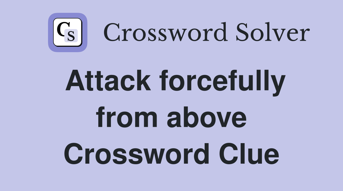 Attack forcefully from above Crossword Clue