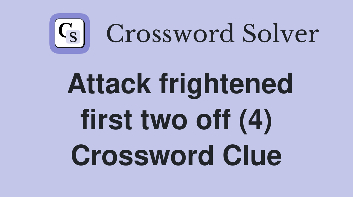 Attack frightened first two off (4) Crossword Clue