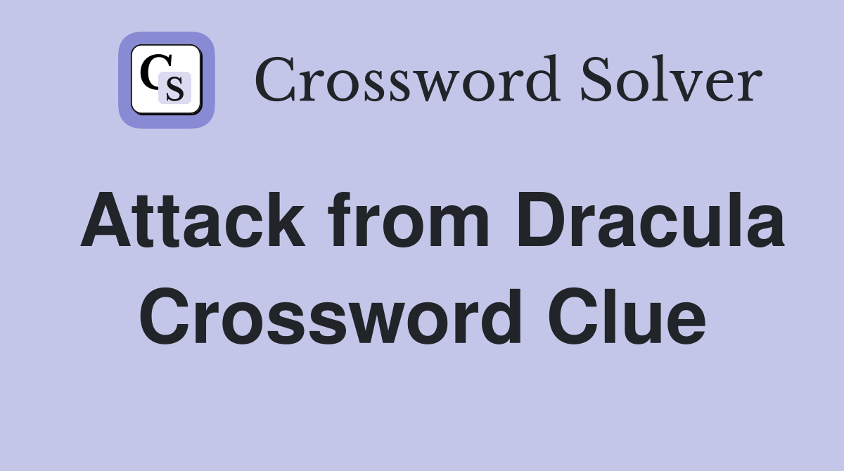 Attack from Dracula Crossword Clue