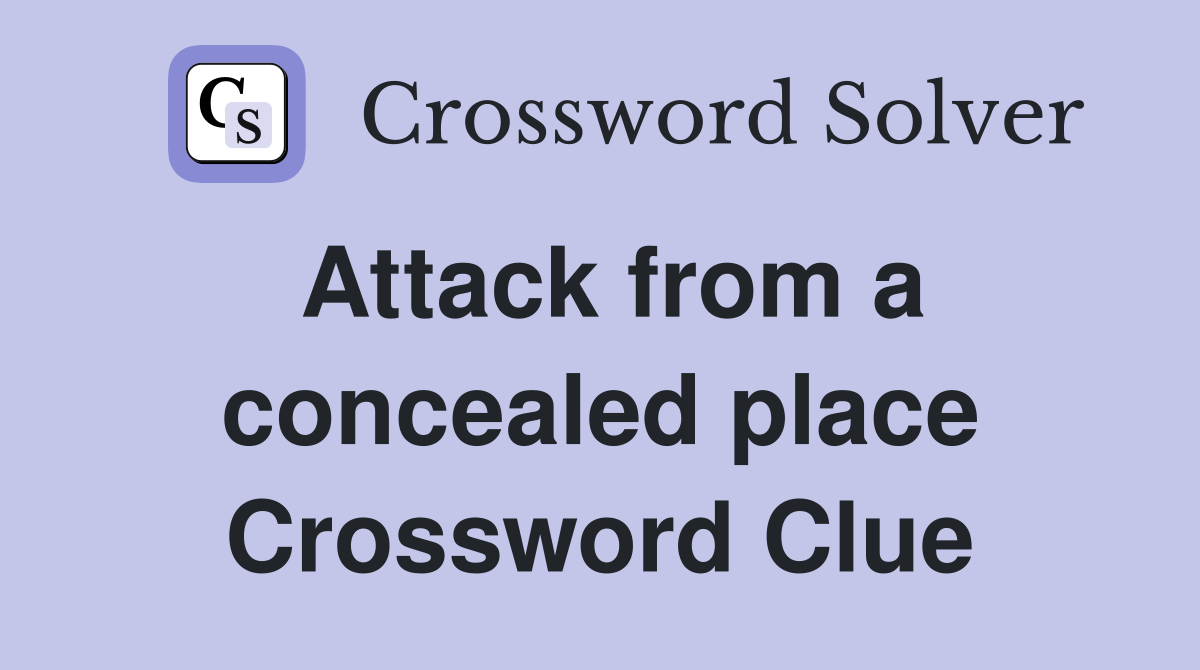 Attack from a concealed place Crossword Clue
