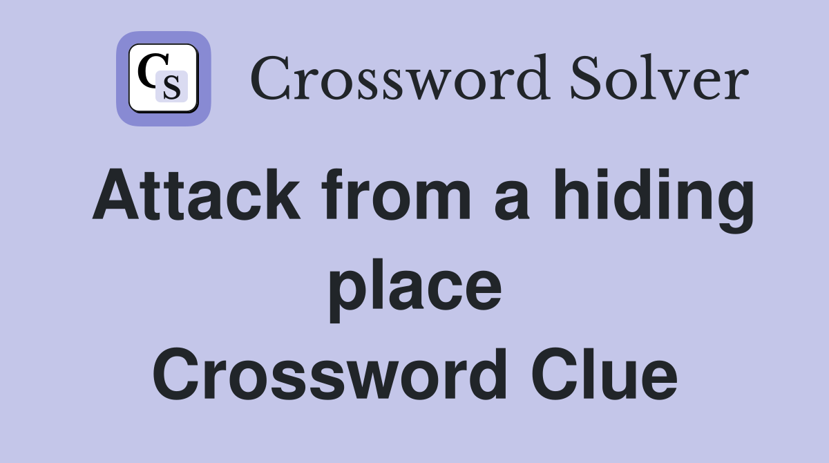 Attack from a hiding place Crossword Clue