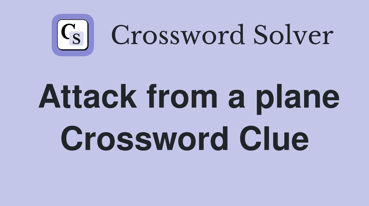 Attack from a plane Crossword Clue
