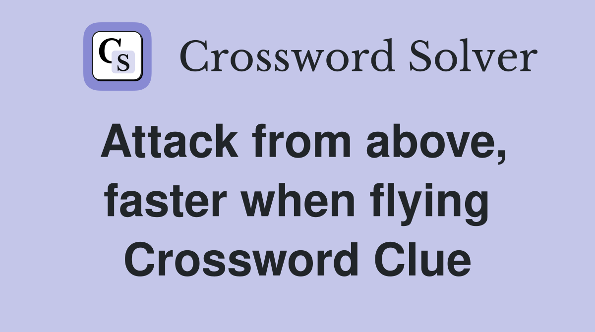 Attack from above, faster when flying Crossword Clue