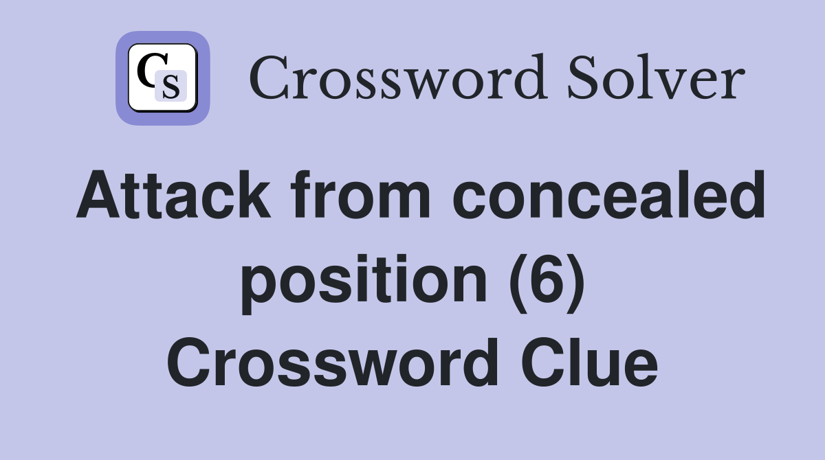 Attack from concealed position (6) Crossword Clue