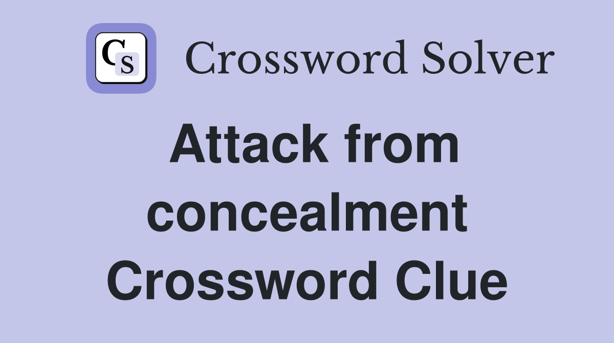 Attack from concealment Crossword Clue